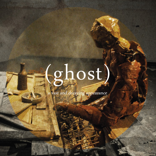 (ghost) - A Vast and Decaying Appearance